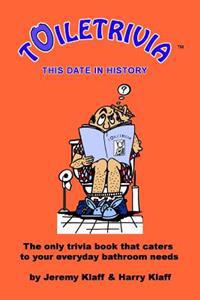 Toiletrivia - This Date in History: The Only Trivia Book That Caters to Your Everyday Bathroom Needs