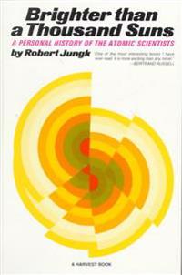 Brighter Than a Thousand Suns: A Personal History of the Atomic Scientists