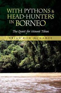With Pythons & Head-Hunters in Borneo
