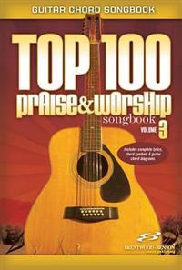 Top 100 Praise & Worship Songs Guitar Book Volume 3