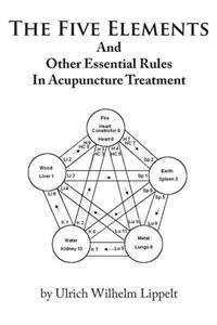 The Five Elements and Other Essential Rules in Acupuncture Treatment