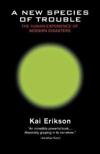 A New Species of Trouble: The Human Experience of Modern Disasters