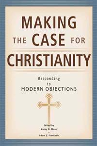 Making the Case for Christianity: Responding to Modern Objectives