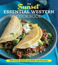 The Sunset Essential Western Cookbook: Best-Loved Classics and Fresh New Favorites