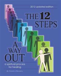 The 12 Steps: A Way Out: A Spiritual Process for Healing Damaged Emotions