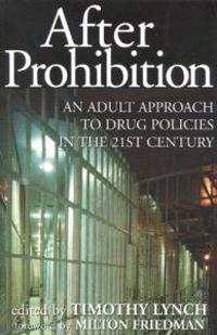 After Prohibition: An Adult Approach to Drug Policies in the 21st Century