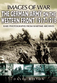 The German Army on the Western Front 1917-1918
