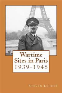 Wartime Sites in Paris: 1939-1945