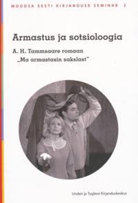 ARMASTUS JA SOTSIOLOOGIA. A.H. TAMMSAARE ROMAAN 