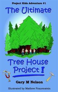 The Ultimate Tree House Project: Project Kids Adventure #1