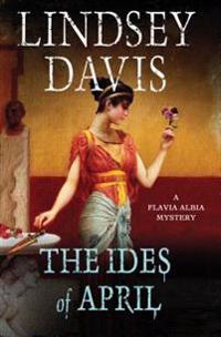 The Ides of April: A Flavia Albia Mystery