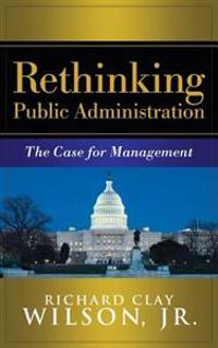 Rethinking Public Administration: The Case for Management