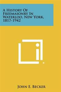 A History of Freemasonry in Waterloo, New York, 1817-1942