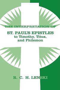 Interpretation of St.Paul's Epistles to Timothy, Titus, and Philemon