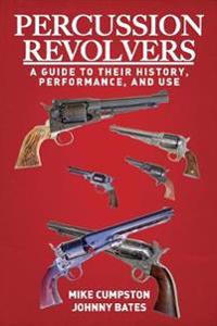 Percussion Revolvers: A Guide to Their History, Performance, and Use