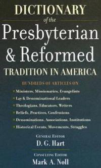 Dictionary of the Presbyterian and Reformed Tradition in America