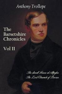 The Barsetshire Chronicles, Volume Two, Including: The Small House at Allington and the Last Chronicle of Barset