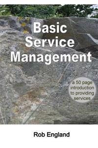 Basic Service Management: A 50-Page Introduction to Providing Services