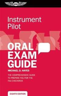 Instrument Oral Exam Guide: The Comprehensive Guide to Prepare You for the FAA Checkride