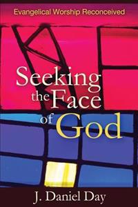 Seeking the Face of God: Evangelical Worship Reconceived