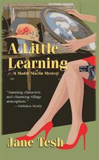 A Little Learning: A Maddy Maclin Mystery