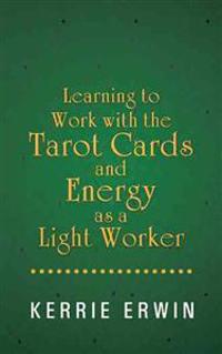 Learning to Work with the Tarot Cards and Energy as a Light Worker