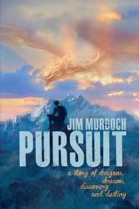 Pursuit: A Story of Dragons, Dreams, Discovery and Destiny