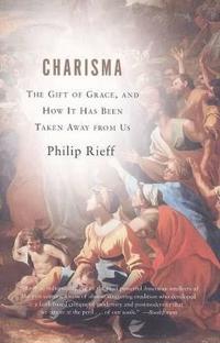 Charisma: The Gift of Grace, and How It Has Been Taken Away from Us