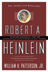 Robert A. Heinlein, Volume 2: In Dialogue with His Century: 1948-1988: The Man Who Learned Better
