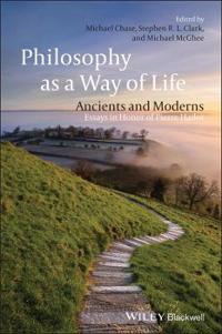 Philosophy as a Way of Life: Ancients and Moderns: Essays in Honor of Pierre Hadot