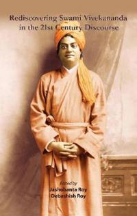Rediscovering Swami Vivekananda in the 21st Century Discourse