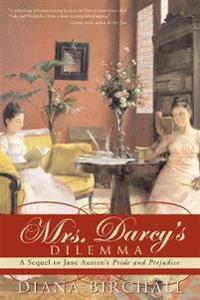 Mrs. Darcys Dilemma: A Sequel to Jane Austens Pride and Prejudice