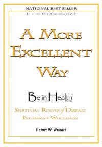 A More Excellent Way: Be in Health: Pathways of Wholeness, Spiritual Roots of Disease [With DVD]