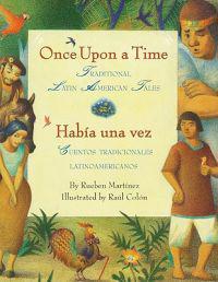 Once Upon a Time/Habia Una Vez: Traditional Latin American Tales/Cuentos Tradicionales Latinoamericanos