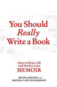 You Should Really Write a Book: How to Write, Sell, and Market Your Memoir