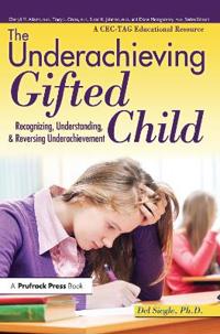 The Underachieving Gifted Child: Recognizing, Understanding, and Reversing Underachievement