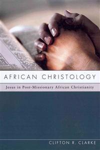 African Christology: Jesus in Post-Missionary African Christianity
