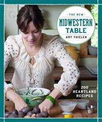 The New Midwestern Table: 200 Heartland Recipes