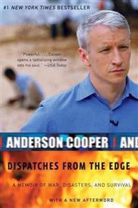 Dispatches from the Edge: A Memoir of Wars, Disaster, and Survival