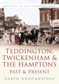 Teddington, Twickenham & Hampton Past and Present