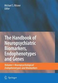 The Handbook of Neuropsychiatric Biomarkers, Endophenotypes and Genes