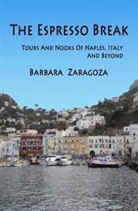 The Espresso Break: Tours and Nooks of Naples, Italy and Beyond
