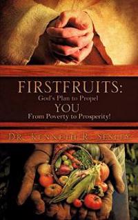 Firstfruits: God's Plan to Propel You from Poverty to Prosperity!