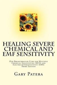 Healing Severe Chemical and Emf Sensitivity: Our Breakthrough Cure for Multiple Chemical Sensitivities (MCS) and Electro-Hypersensitivity (Ehs)