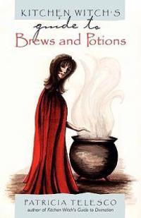 Kitchen Witch's Guide To Brews And Potions