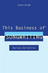 This Business of Songwriting: Revised 2nd Edition