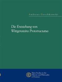 Die Entstehung Von Wittgensteins Prototractatus