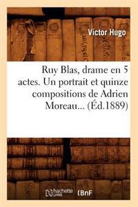 Ruy Blas, Drame En 5 Actes. Un Portrait Et Quinze Compositions de Adrien Moreau... (Ed.1889)
