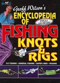 Geoff Wilson's Encyclopedia of Fishing Knots & Rigs