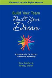 Build Your Team, Build Your Dream: Your Blueprint for Success in Network Marketing